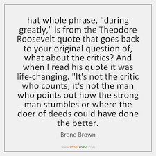 American scholar, brené brown, quotes this excerpt in the netflix special, the call to courage; Daring Greatly Storemypic Search