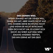 Visual Statements Geh Deinen Weg Wenn Jemand Mit Dir Gehen Will Nimm Ihn Mit Aber Warte Nicht Auf Ihn Andere Dein Visual Statements Spruche Spruche Schule