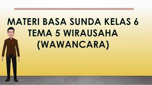 Wawancara nyaeta hiji kagiatan tanya jawab, pikeun meunangkeun infrmasi ti narasumber. Materi Basa Sunda Kelas 6 Tema 5 Wirausaha Wawancara Youtube