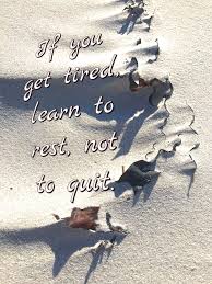 If You Re Tired Learn To Rest Not To Quit If You Get Tired Learn To Rest Not To Quit Family Quotes Inspirational Quites Family Quotes