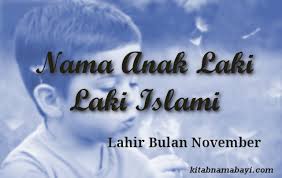 Check spelling or type a new query. 25 Nama Anak Laki Laki Islami Bulan November Kitabnamabayi Comkumpulan Arti Nama Bayi 2 3 Kata Unik Keren