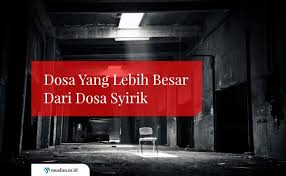Kebaikan apa saja yang mempunyai manfaat besar, maka pahalanya di sisi allah akan besar juga. Dosa Yang Lebih Besar Dari Dosa Syirik