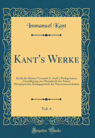 Kritik der reinen vernunft ist somit kritik der metaphysik, und dies erklärt die unüberschätzbare wirkung des kantischen werkes, die sofort. Kant S Werke Vol 4 Kritik Der Reinen Vernunft 1 Aufl Prolegomena Grundlegung Zur Metaphysik Der Sitten Metaphysische Anfangsgrunde Der Naturwissenschaften Classic Reprint German Edition Kant Immanuel 9780364357248 Amazon Com Books