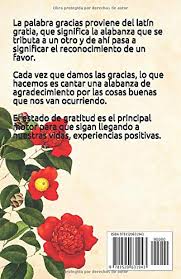 Pequeño texto que va justo después de la contraportada en el que el autor ofrece la obra a una o varias personas. Amazon Com El Libro De Los Agradecimientos Diez Cosas Que Agradecer Por Dia Spanish Edition 9781520631943 Castro Monica De Papel Luces Books
