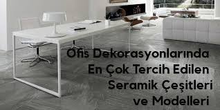 Şirketlerin ofislerinde kullanılacak olan renklerin, yapılacak olan işe göre seçilmesi gerekir. Ofis Dekorasyonlarinda En Cok Tercih Edilen Seramik Cesitleri Ve Modelleri Stil Danismani Yurtbay Seramik