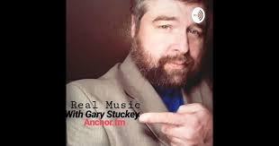 REAL MUSIC with Gary Stuckey Podcast Series
