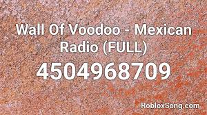 After you find out all mexican id codes roblox results you wish, you will have many options to find the best saving by clicking to the button get link coupon or more offers of the store on the right to see all. Wall Of Voodoo Mexican Radio Full Roblox Id Roblox Music Codes