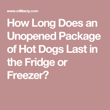 For more information, go to: How Long Does An Unopened Package Of Hot Dogs Last In The Fridge Or Freezer Hot Dogs Food Facts Hot