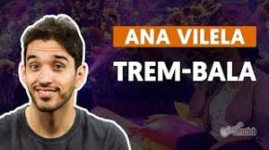 Trem Bala Ana Vilela Cifra Club trem bala ana vilela cifra club