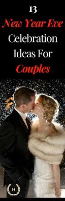 13 New Year Eve Celebration Ideas For Couples New Year S Eve Celebrations New Years Eve New Year Celebration