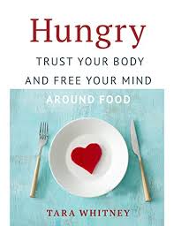 Maybe you would like to learn more about one of these? Hungry Trust Your Body And Free Your Mind Around Food By Tara Whitney