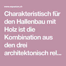 Charakteristisch Fur Den Hallenbau Mit Holz Ist Die Kombination Aus Den Drei Architektonisch Relevanten Aspekten Konstruktion
