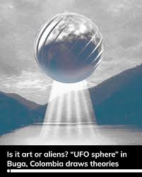 The Daily - A strange metallic sphere discovered in Buga, Colombia has  triggered viral speculation about UFOs and alien tech. In early March, a  shiny metal object was seen flying over Buga,