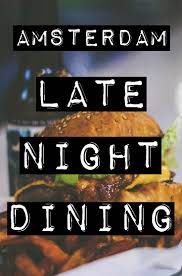 Late Night Dining Restaurants Open Late In Amsterdam Amsterdam Amsterdam Hotel Red Light District