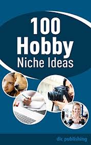 Write a themed list, and work through it · 3. 100 Hobby Niche Ideas A List Of 100 Niche Marketing Selling Concepts Ebook Publishing Dic Amazon De Kindle Shop