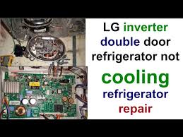 Lg Inverter Double Door Refrigerator Not Cooling Working Refrigerator Repair Youtube