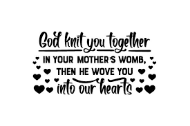 Check spelling or type a new query. God Knit You Together In Your Mother S Womb Then He Wove You Into Our Hearts Svg Plotterdatei Von Creative Fabrica Crafts Creative Fabrica