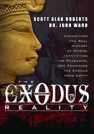 The Exodus Reality: Unearthing the Real History of Moses, Identifying the  Pharaohs, and Examining the Exodus from Egypt: Roberts, Scott Alan, Ward,  John Richard: 9781601632913: Amazon.com: Books