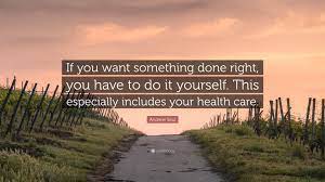 The old saying 'if you want something done, then do it yourself' is as relevant now as it was then, — anders behring breivik. Andrew Saul Quote If You Want Something Done Right You Have To Do It Yourself This