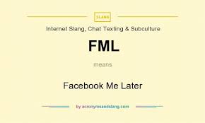 Fml Facebook Me Later By Acronymsandslang Com