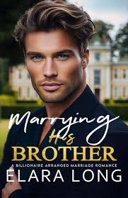 MARRYING HIS BROTHER: A Billionaire Arranged marriage Romance : Long,  Elara: Amazon.ca: Livres