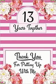 Created by you, just for them. 13th Anniversary Journal Lined Notebook 13th Anniversary Gifts For Her Funny 13 Year Wedding Anniversary Celebration Gift 13 Years Together Ruslove Shanley 9781070495606 Amazon Com Books