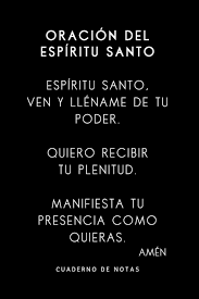 En la teología cristiana, el espíritu santo —o expresiones equivalentes como son, entre otras, espíritu de dios, espíritu de verdad o paráclito, del griego παράκλητον parákleton: Cuaderno De Notas Con Oracion Del Espiritu Santo Incluye La Oracion Del Espiritu Santo Cuaderno De Notas En La Tapa Regalo Religioso Y Espiritual O Regalate Tus Oraciones Catolicas Favoritas