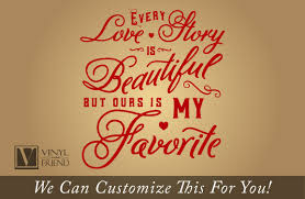 Peel off the transfer film and paste it onto the decal. Every Love Story Is Beautiful But Ours Is My Favorite Wall Decor Vinyl Lettering Decal Sticker Words 2062