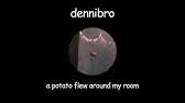 A potato flew around my room is a vine meme that became popular in late 2014. Original A Potato Flew Around My Room Before You Came Youtube