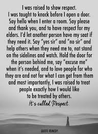 Respect Quotes I Was Raised To Show Respect I Was Taught To Knock Before I Open A Door Say Hello W Respect Quotes Respect Elders Quotes Respect Others Quotes