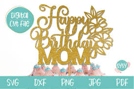 I used only highest quality icing sheet on the market.</p> <p>we will print your photo or image, 100% edible, 100% custom edible cake toppers! Happy Birthday Mom Cake Topper Svg Mom Birthday Svg 1147754 Cut Files Design Bundles