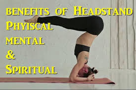 Benefits Of Headstand Sirsasana Physical Mental And Spiritual How To Do Headstand Headstand Spirituality