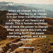 When We Change The World Changes The Key To All Change Is Idlehearts
