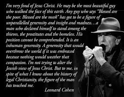 Leonard Cohen On Jesus Christ Nothing Would Weather That Compassion Leonard Cohen Leonard Cohen Quotes Leonard Cohen Lyrics