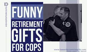6 Hilariously Funny Police Retirement Gifts Law Enforcement Gifts