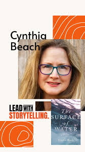📝 “Write from the marrow.” The Surface of Water Author Interview. , In  this week’s episode of Lead with Storytelling, I sit down with author and  writing coach Cynthia Beach to talk about what it means ...
