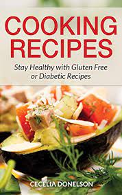 Maybe you would like to learn more about one of these? Cooking Recipes Stay Healthy With Gluten Free Or Diabetic Recipes English Edition Ebook Donelson Cecelia Amazon De Kindle Shop