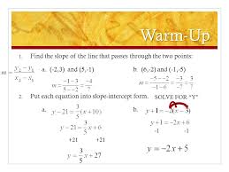 This will give you the value of m that you can plug into y = mx + b. Warm Up Find The Slope Of The Line That Passes Through The Two Points Ppt Video Online Download
