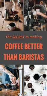 The Secret To Making Your Coffee Taste Better Than A Barista S Coffee Tastes Better How To Make Coffee Barista