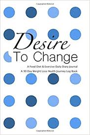 People often lack the motivation to get started or continue on a weight loss diet. Desire To Change A Food Diet Exercise Daily Diary Journal A 90 Day Weight Loss Health Journey Log Book Filled With Inspirational Quotes Designs Bbd Gift 9781670055422 Amazon Com Books