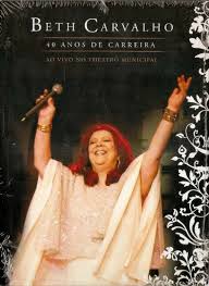 Album firme e forte no pagode. Dvd Beth Carvalho 40 Anos De Carreira Ao Vivo No Theatro Municipal