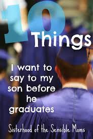 To accomplish great things, we must not only … Ten Things I Want To Say To My Son Before He Graduates Sisterhood Of The Sensible Moms Boy Graduation Sons Graduation Senior Graduation