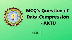 Data Compression Unit 3 Mcq Questions Aktu Goel Digital Solution