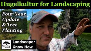 Hugelkultur for Landscaping ~ Four Year Update & Tree Planting
