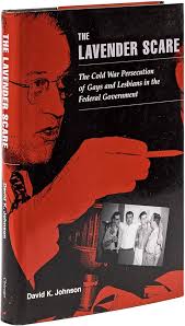 The Lavender Scare: The Cold War Persecution of Gays and Lesbians in the  Federal Government