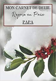 Je suis formée au carnet de deuil©. Mon Carnet De Deuil Repose En Paix Papa Livre De Deuil A Remplir Pour Noter Ces Memoires Souvenirs Emotions Etc Afin De Gerer La Perte D Un Etre Famille Pour Se Sentir
