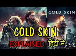 On board is a young man, on his way to assume the lonely post of weather observer, to live in solitude for a year at the end of the world. Cold Skin 2017 Movie Explained In Hindi Cold Skin Movie Ending Explain Youtube