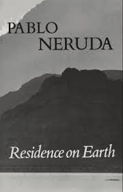 I also don't know a lot about his political activism, so for me, reading book of questions was like discovering a new writer. Residence On Earth By Pablo Neruda