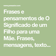 O Significado De Um Filho Para Uma Mae Significado Da Palavra Amor Filhos Mensagens