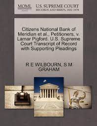 Check spelling or type a new query. Citizens National Bank Of Meridian Et Al Petitioners V Lamar Pigford U S Supreme Court Transcript Of Record With Supporting Pleadings Amazon De Wilbourn R E Graham S M Fremdsprachige Bucher
